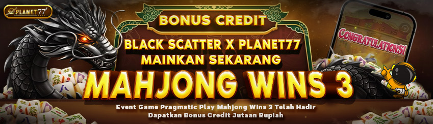 EVENT PRAGMATIC PLAY (MAHJONG WINS 3 BLACK SCATTER) X PLANET77
